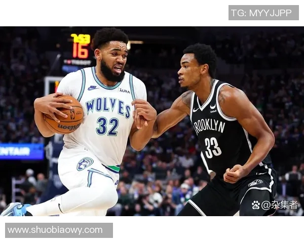 篮网与森林狼精彩对决录像回放分析及赛后点评